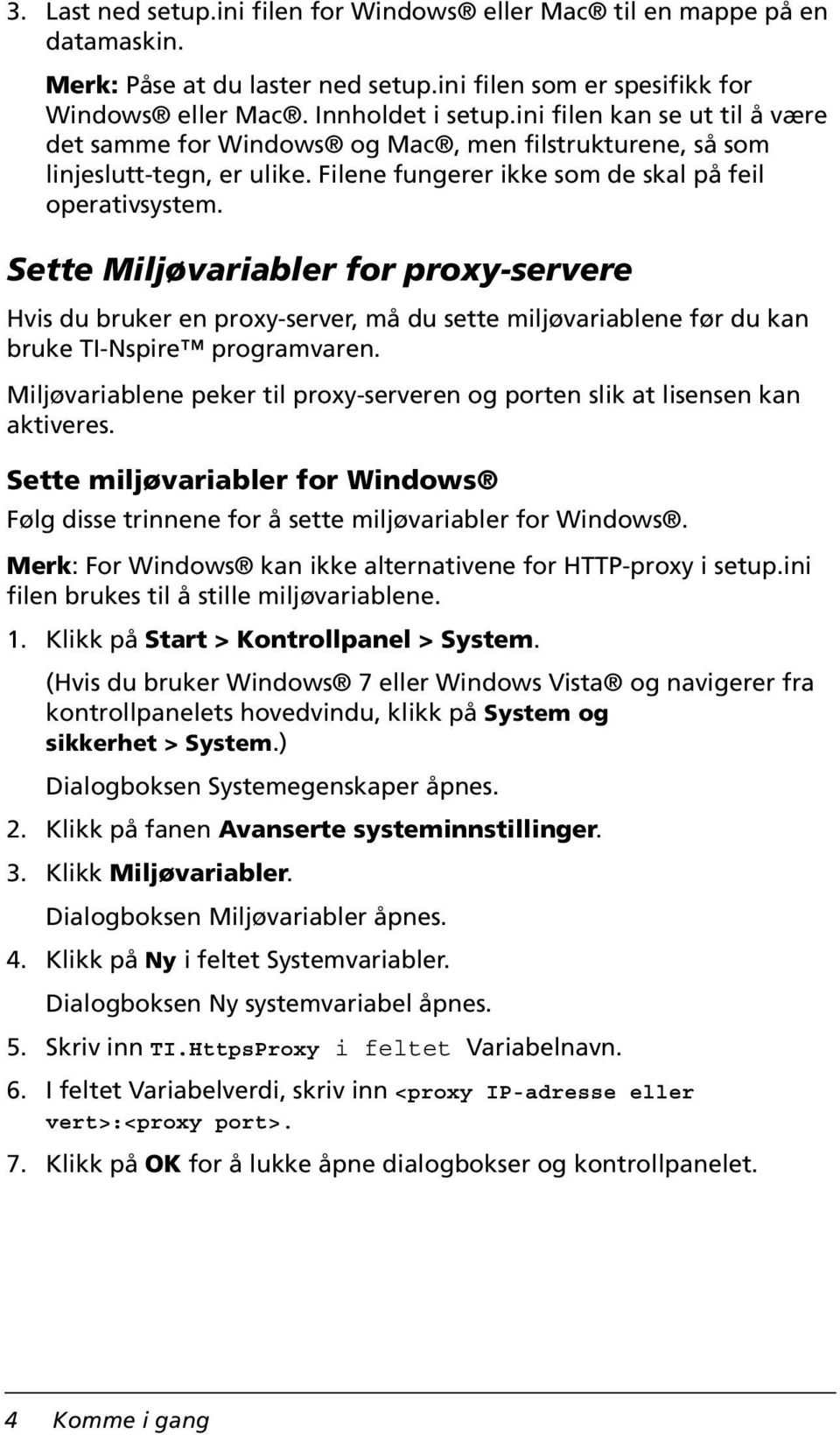 Sette Miljøvariabler for proxy-servere Hvis du bruker en proxy-server, må du sette miljøvariablene før du kan bruke TI-Nspire programvaren.