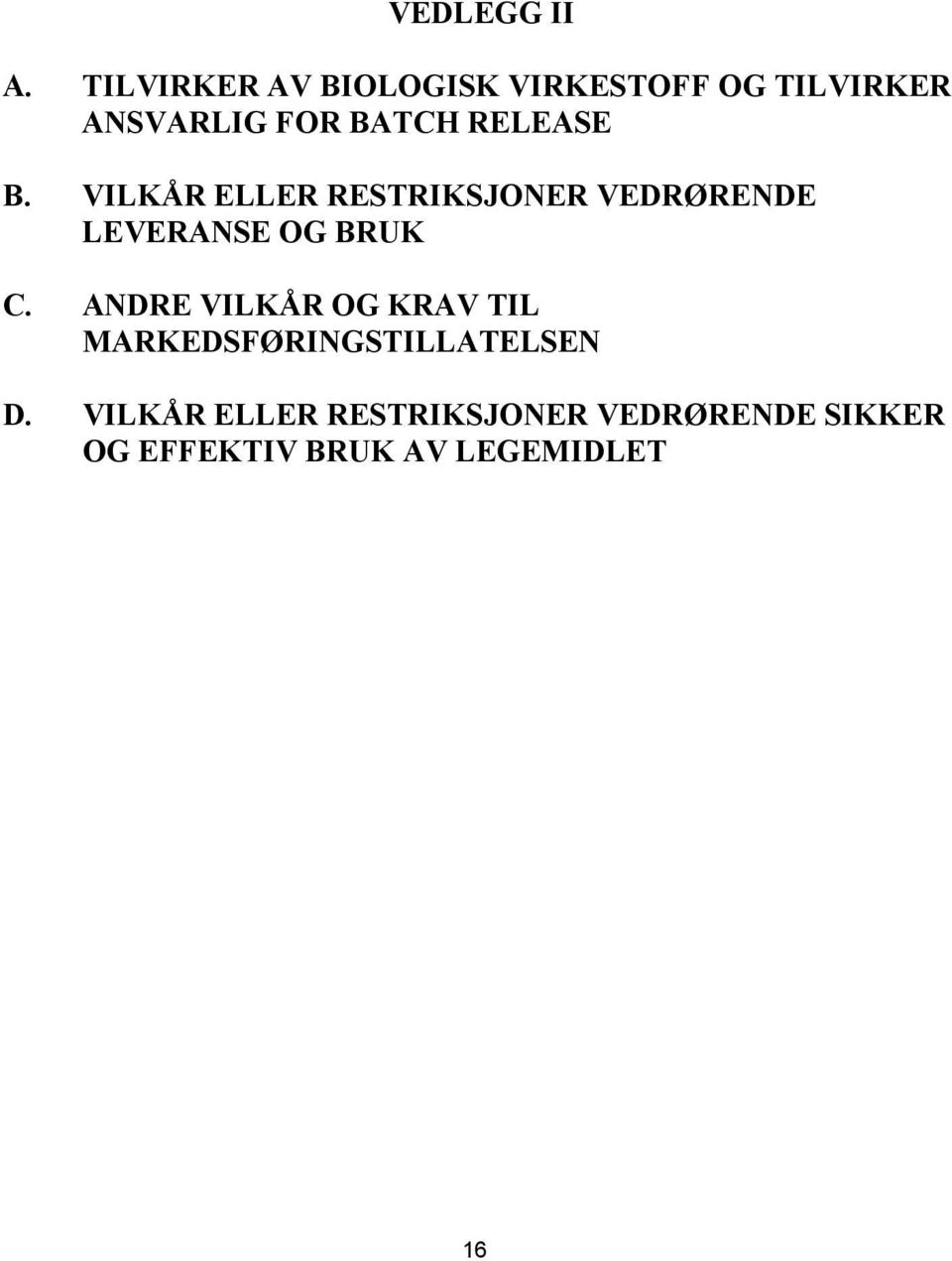 RELEASE B. VILKÅR ELLER RESTRIKSJONER VEDRØRENDE LEVERANSE OG BRUK C.