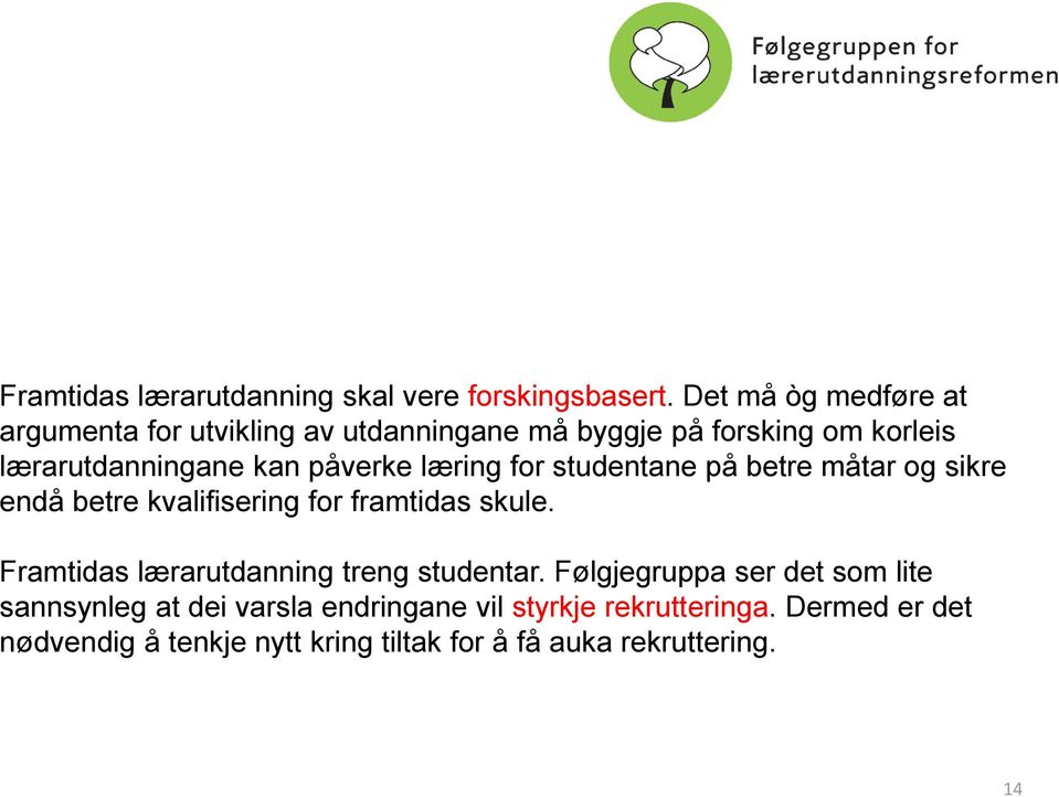 påverke læring for studentane på betre måtar og sikre endå betre kvalifisering for framtidas skule.