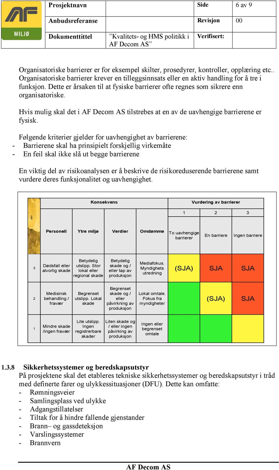 Hvis mulig skal det i tilstrebes at en av de uavhengige barrierene er fysisk.