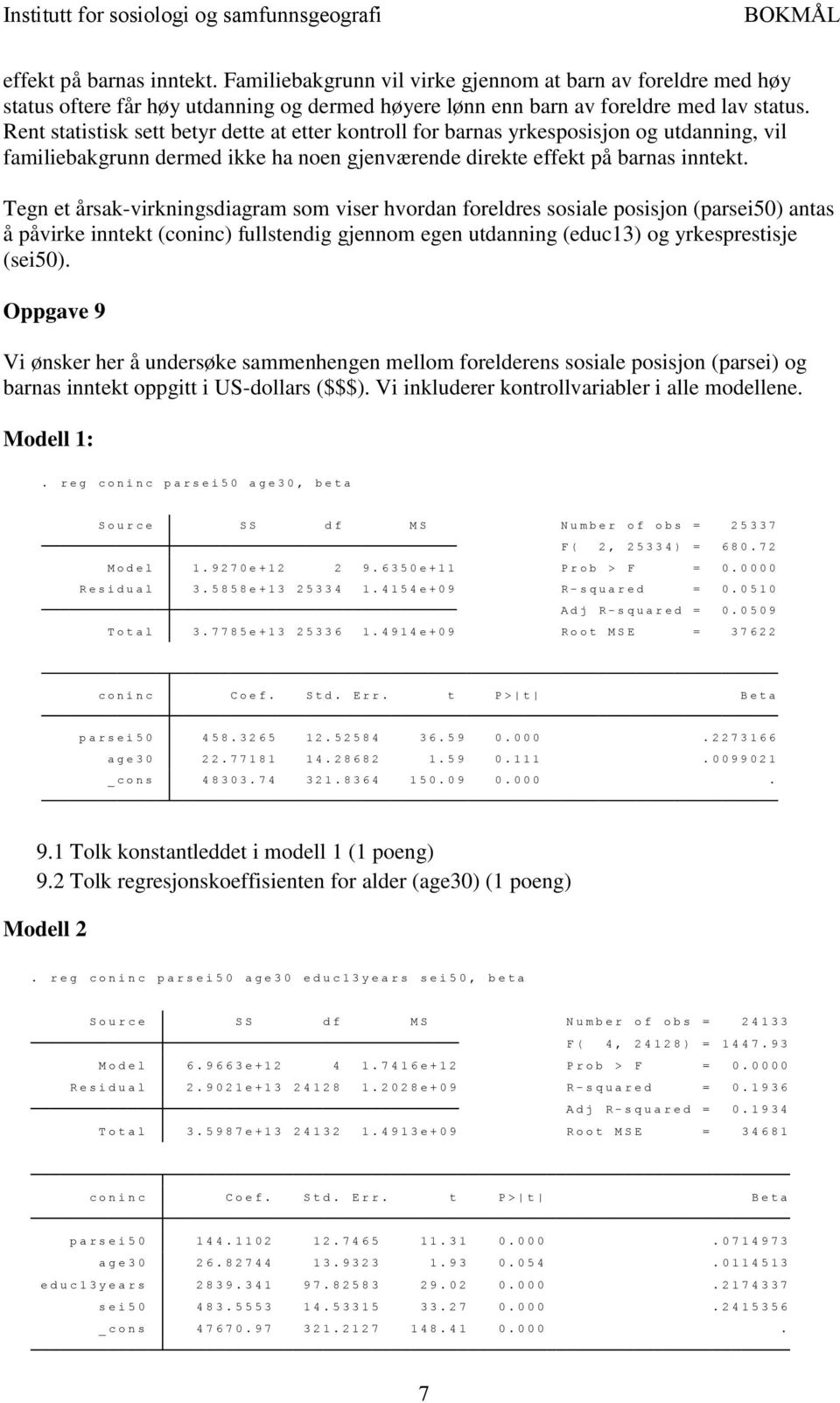 Tegn et årsak-virkningsdiagram som viser hvordan foreldres sosiale posisjon (parsei50) antas å påvirke inntekt (coninc) fullstendig gjennom egen utdanning (educ13) og yrkesprestisje (sei50).