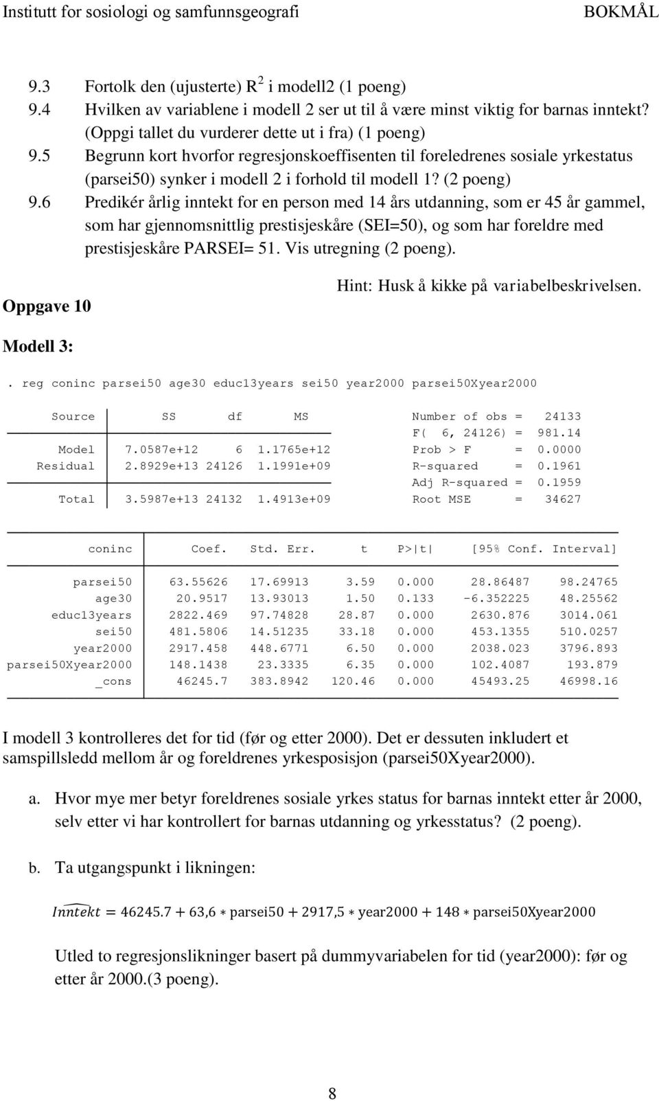 6 Predikér årlig inntekt for en person med 14 års utdanning, som er 45 år gammel, som har gjennomsnittlig prestisjeskåre (SEI=50), og som har foreldre med prestisjeskåre PARSEI= 51.