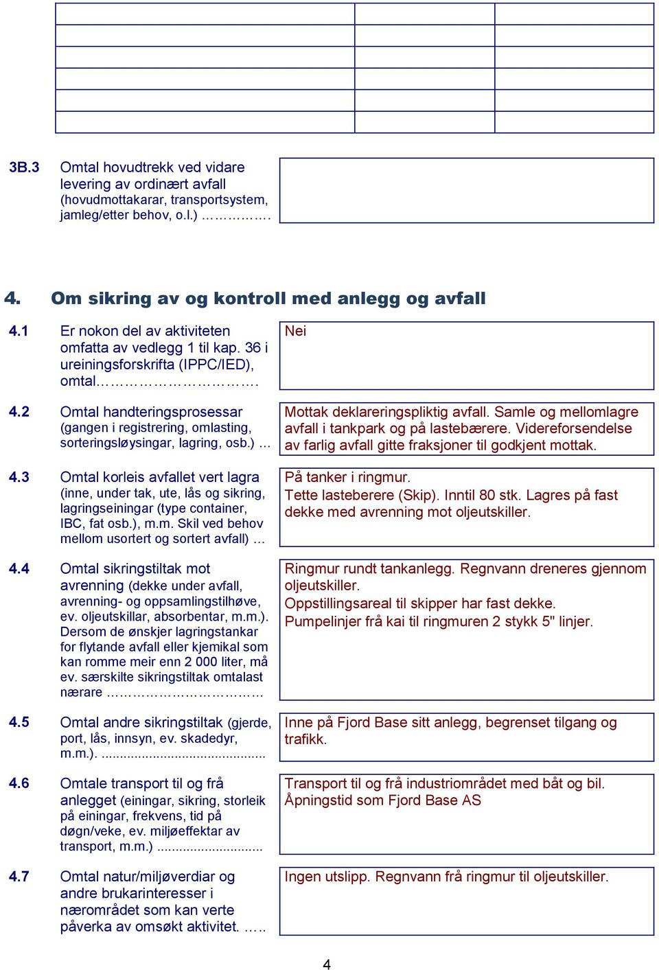 2 Omtal handteringsprosessar (gangen i registrering, omlasting, sorteringsløysingar, lagring, osb.) 4.