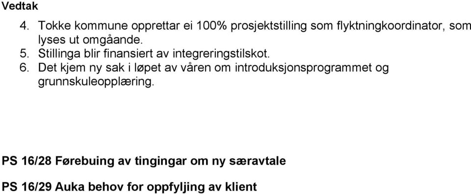 Det kjem ny sak i løpet av våren om introduksjonsprogrammet og grunnskuleopplæring.