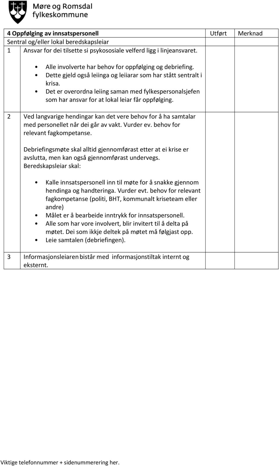 Det er overordna leiing saman med fylkespersonalsjefen som har ansvar for at lokal leiar får oppfølging.