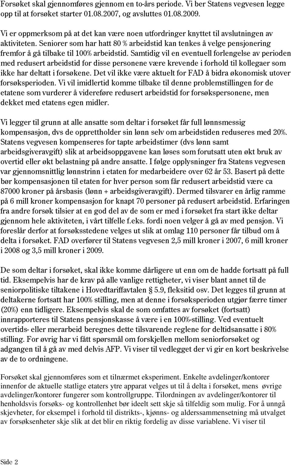 Seniorer som har hatt 80 % arbeidstid kan tenkes å velge pensjonering fremfor å gå tilbake til 100% arbeidstid.