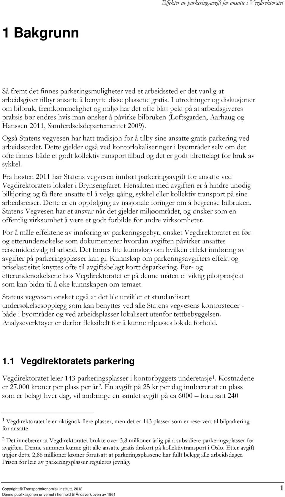 2011, Samferdselsdepartementet 2009). Også Statens vegvesen har hatt tradisjon for å tilby sine ansatte gratis parkering ved arbeidsstedet.