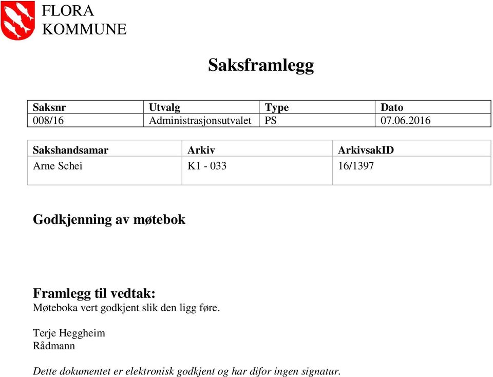 møtebok Framlegg til vedtak: Møteboka vert godkjent slik den ligg føre.