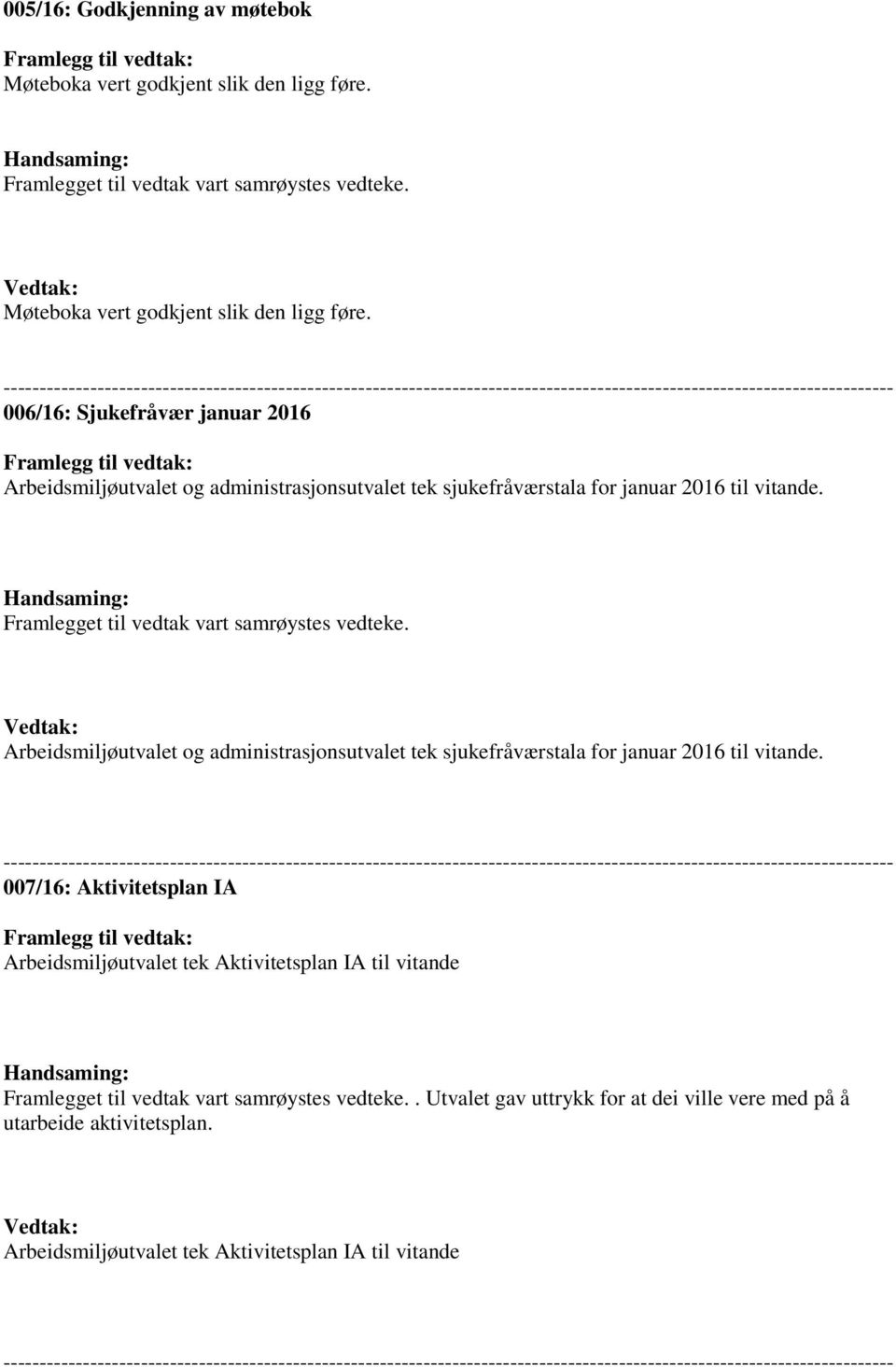 --------------------------------------------------------------------------------------------------------------------------- 006/16: Sjukefråvær januar 2016 Framlegg til vedtak: Arbeidsmiljøutvalet og