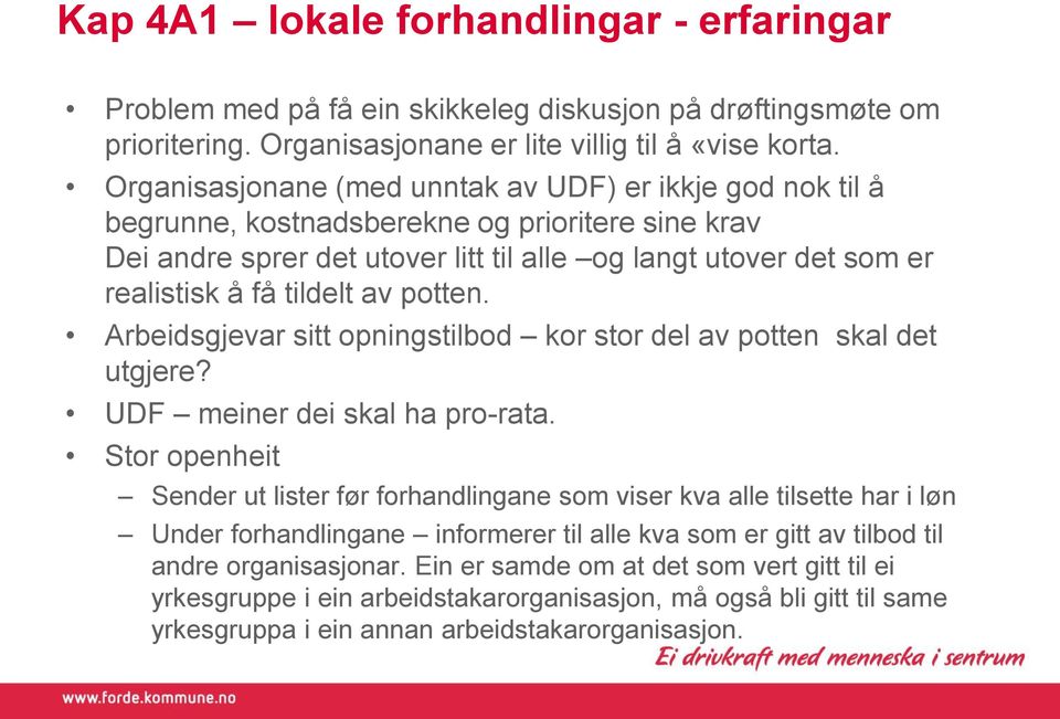 tildelt av potten. Arbeidsgjevar sitt opningstilbod kor stor del av potten skal det utgjere? UDF meiner dei skal ha pro-rata.