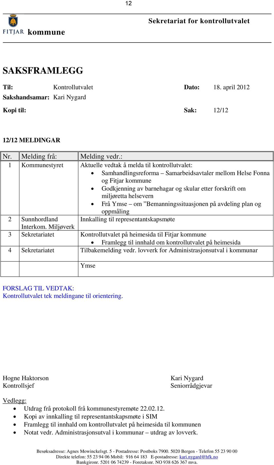 miljøretta helsevern Frå Ymse om Bemanningssituasjonen på avdeling plan og oppmåling 2 Sunnhordland Innkalling til representantskapsmøte Interkom.