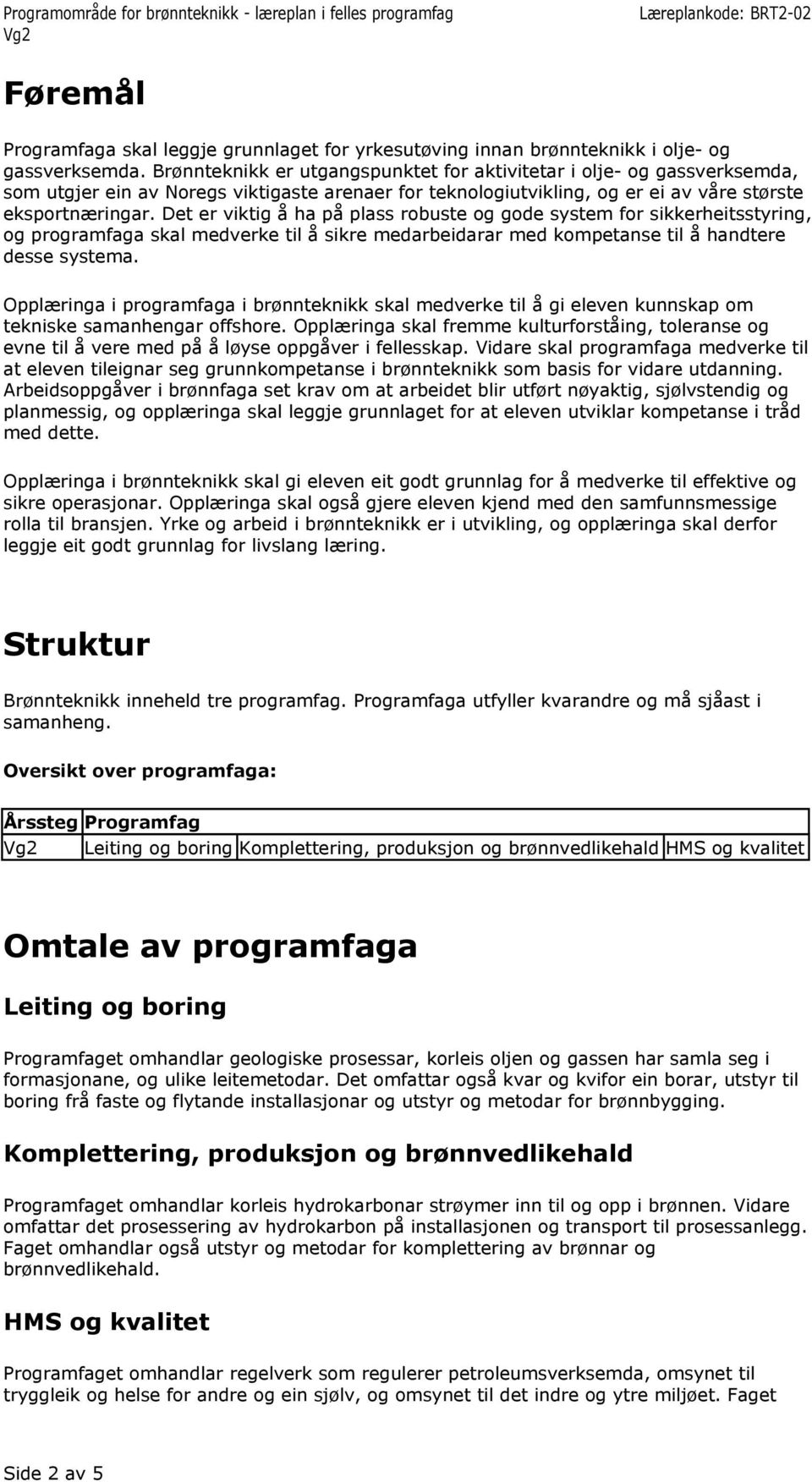 Det er viktig å ha på plass robuste og gode system for sikkerheitsstyring, og programfaga skal medverke til å sikre medarbeidarar med kompetanse til å handtere desse systema.