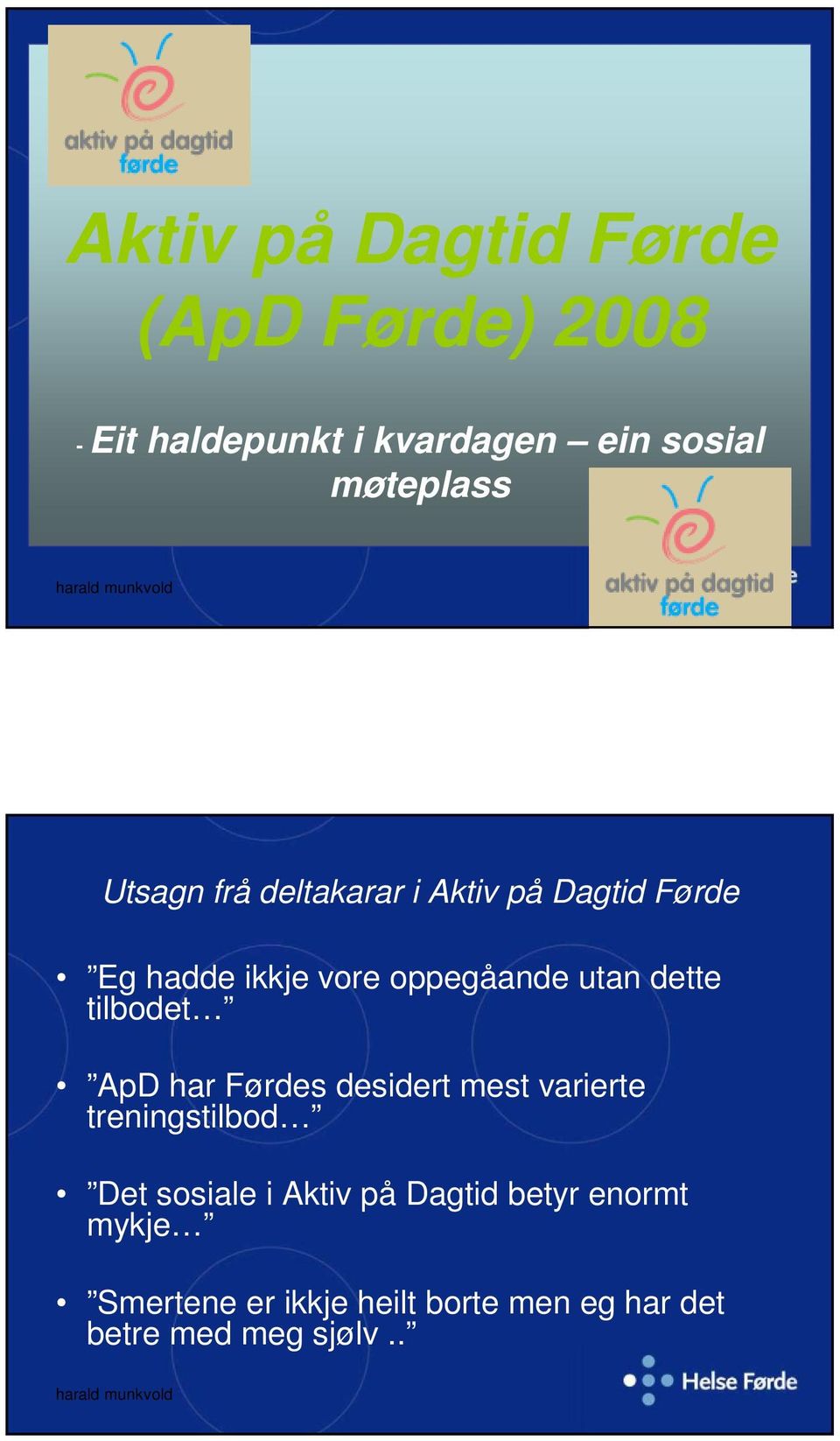 tilbodet ApD har Førdes desidert mest varierte treningstilbod Det sosiale i Aktiv på