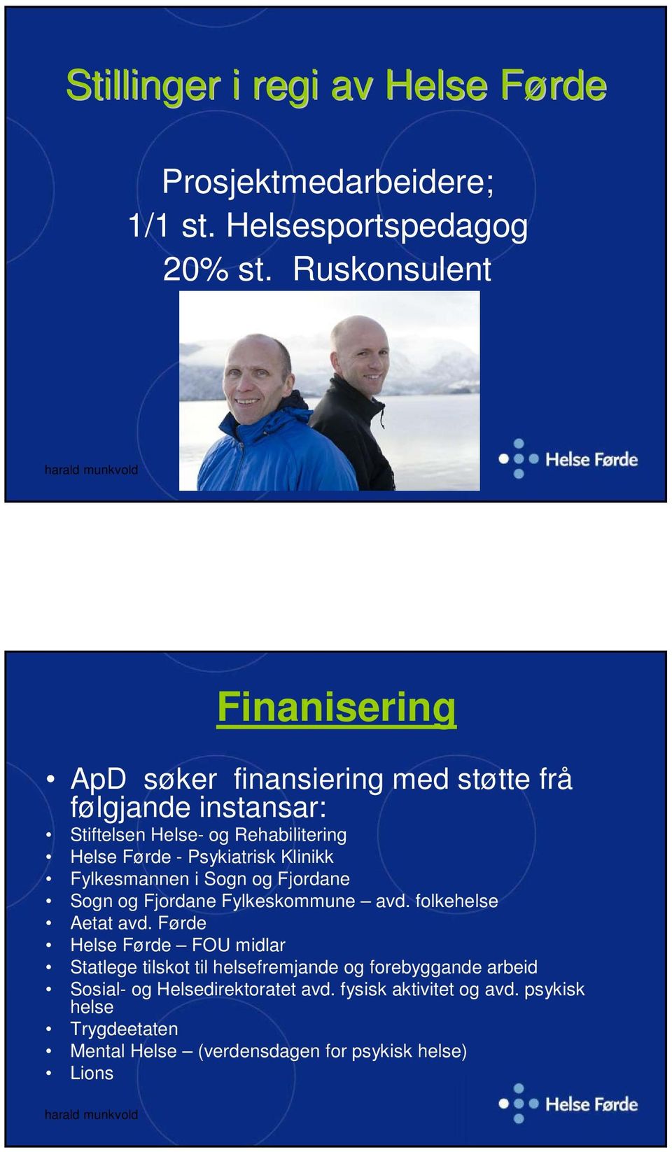 Psykiatrisk Klinikk Fylkesmannen i Sogn og Fjordane Sogn og Fjordane Fylkeskommune avd. folkehelse Aetat avd.