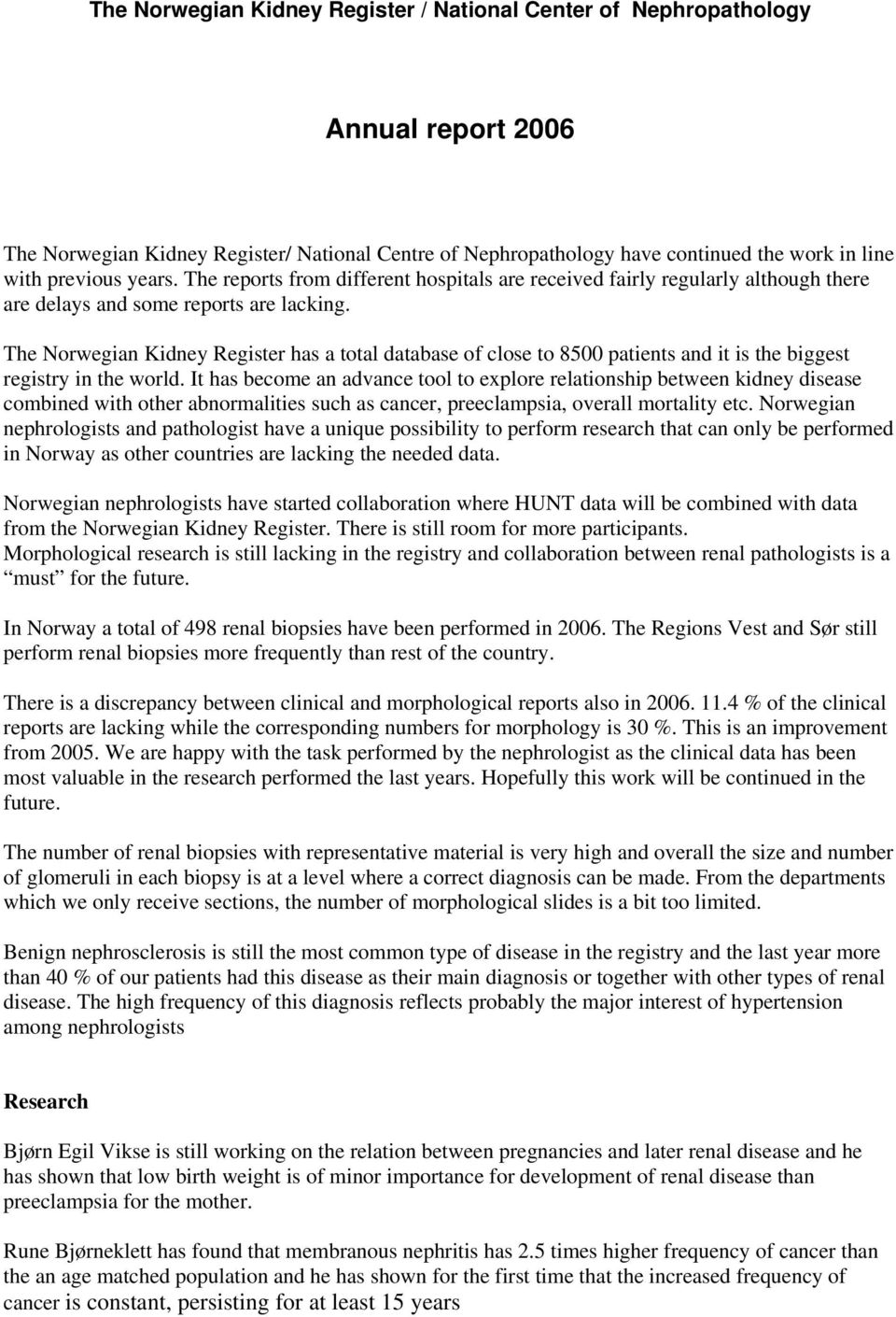 The Norwegian Kidney Register has a total database of close to 85 patients and it is the biggest registry in the world.