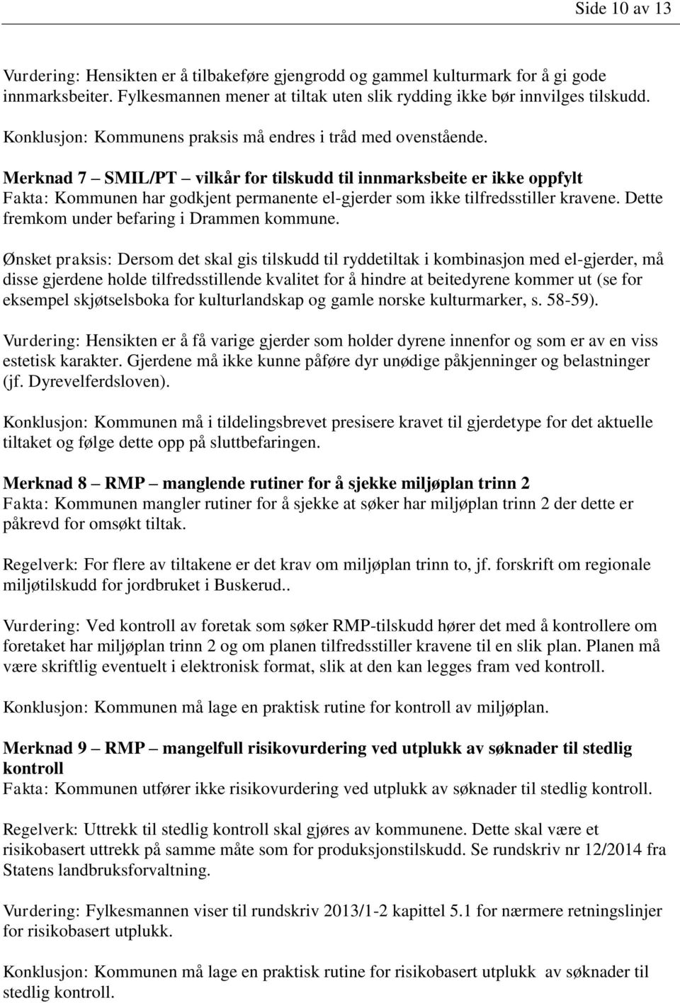 Merknad 7 SMIL/PT vilkår for tilskudd til innmarksbeite er ikke oppfylt Fakta: Kommunen har godkjent permanente el-gjerder som ikke tilfredsstiller kravene.