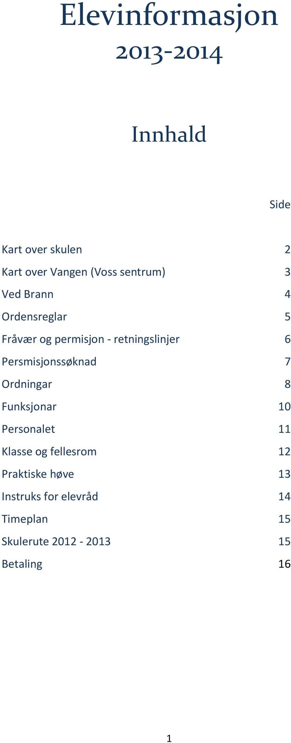 Persmisjonssøknad Ordningar Funksjonar Personalet Klasse og fellesrom Praktiske