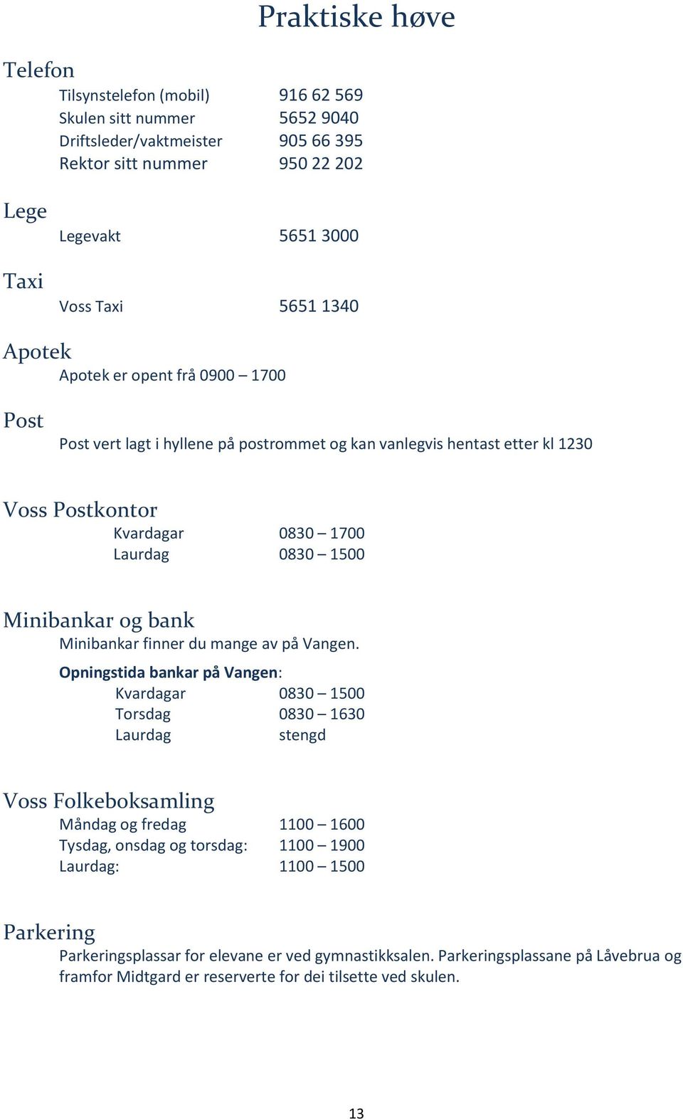 bank Minibankar finner du mange av på Vangen.