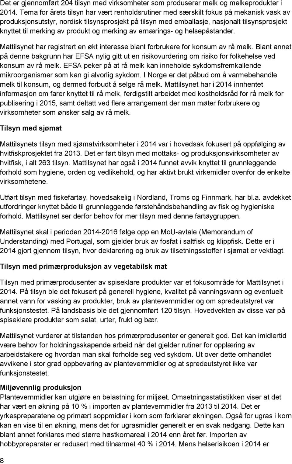 merking av produkt og merking av ernærings- og helsepåstander. Mattilsynet har registrert en økt interesse blant forbrukere for konsum av rå melk.