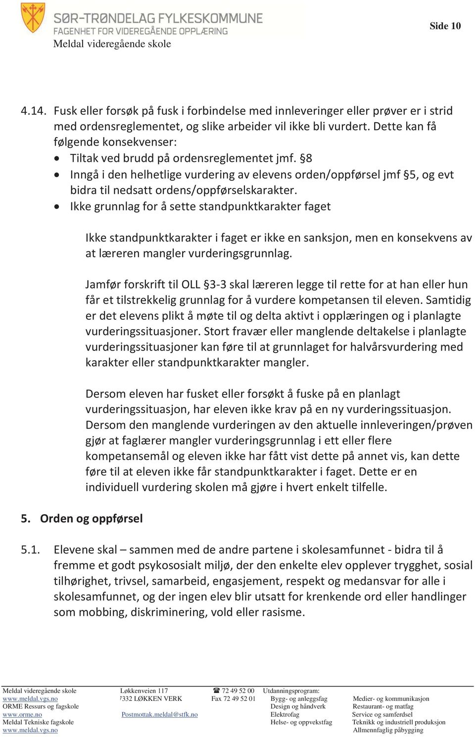 Ikke grunnlag for å sette standpunktkarakter faget 5. Orden og oppførsel Ikke standpunktkarakter i faget er ikke en sanksjon, men en konsekvens av at læreren mangler vurderingsgrunnlag.