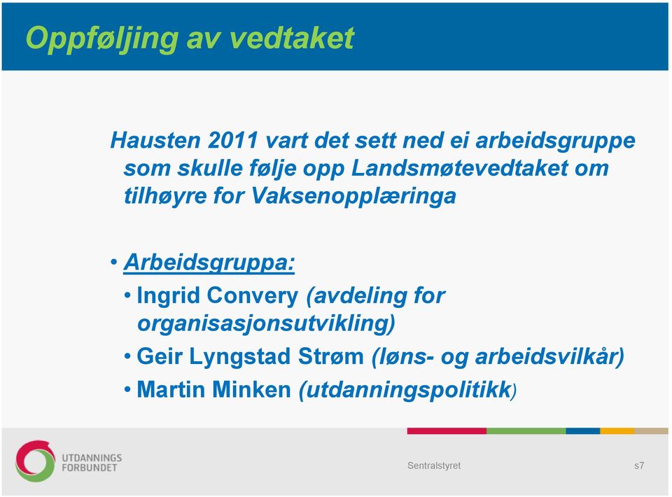 Arbeidsgruppa: Ingrid Convery (avdeling for organisasjonsutvikling) Geir