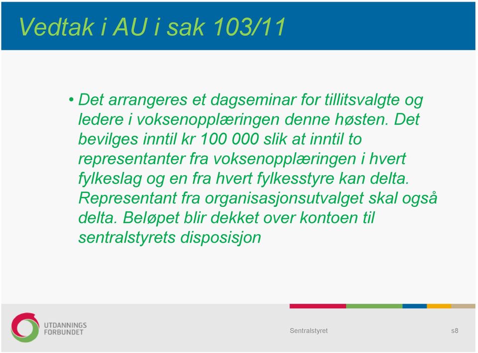 Det bevilges inntil kr 100 000 slik at inntil to representanter fra voksenopplæringen i hvert