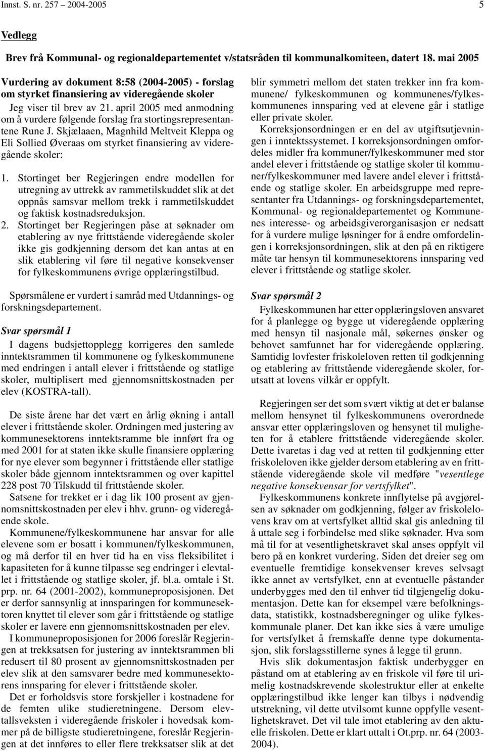 april 2005 med anmodning om å vurdere følgende forslag fra stortingsrepresentantene Rune J.