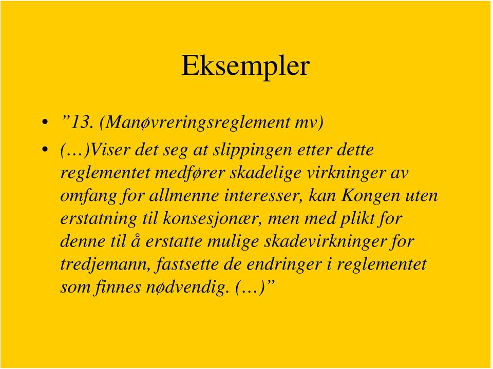 medfører skadelige virkninger av omfang for allmenne interesser, kan Kongen uten