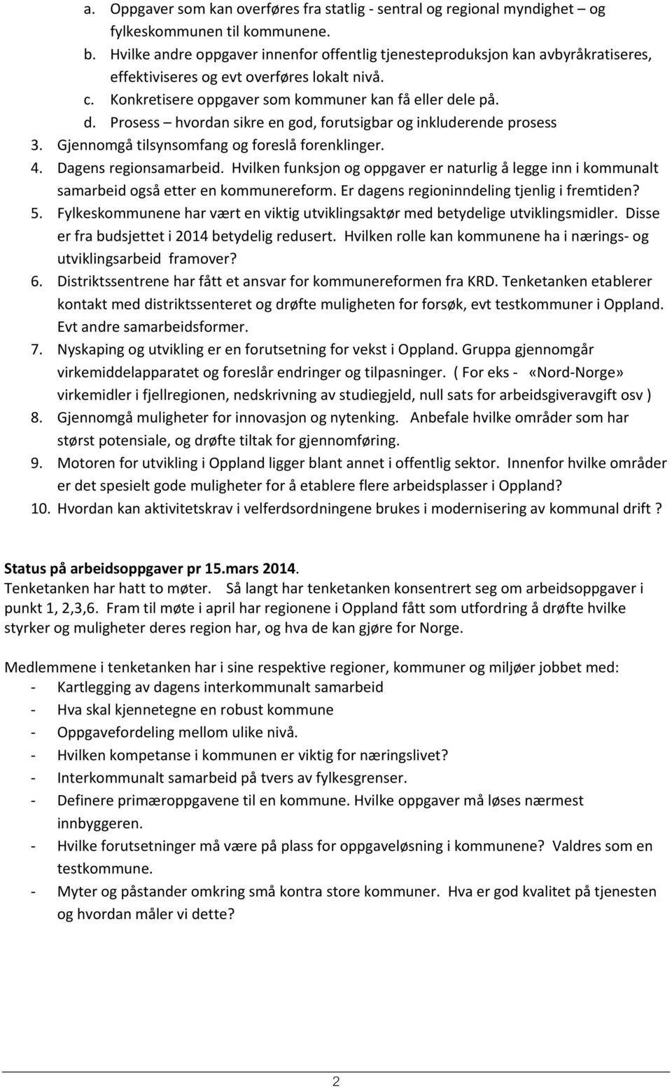 le på. d. Prosess hvordan sikre en god, forutsigbar og inkluderende prosess 3. Gjennomgå tilsynsomfang og foreslå forenklinger. 4. Dagens regionsamarbeid.