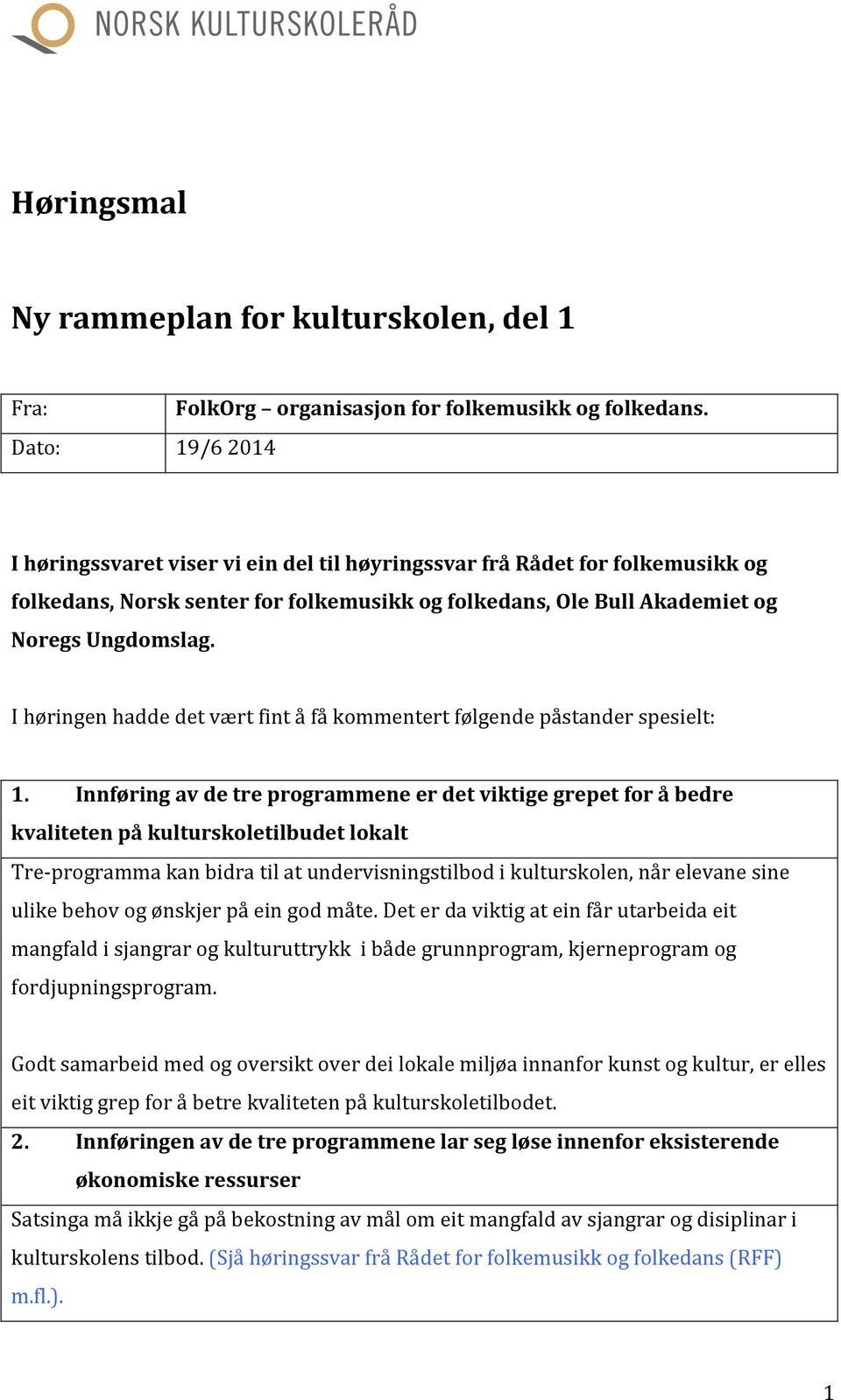 I høringen hadde det vært fint å få kommentert følgende påstander spesielt: 1.