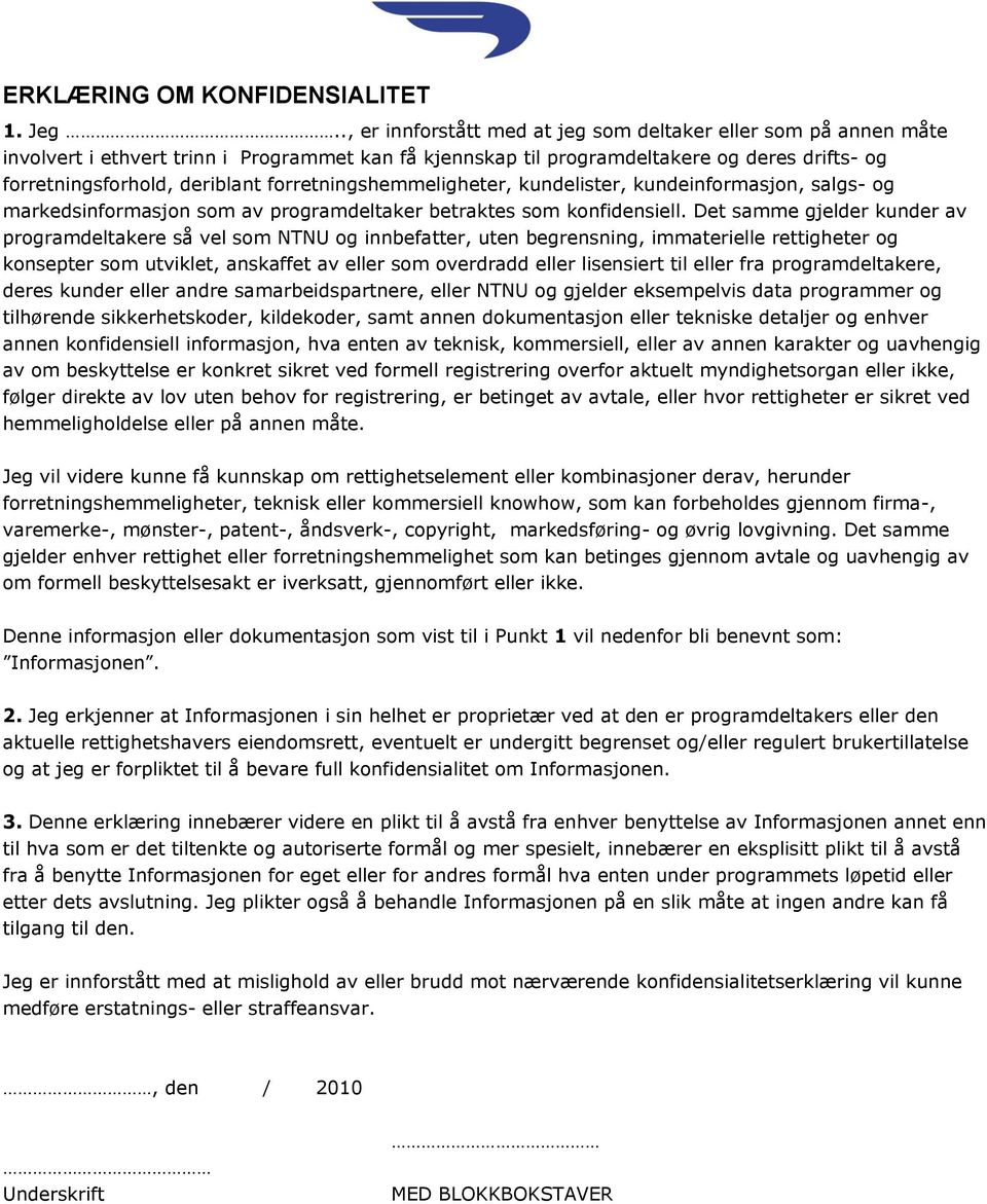 forretningshemmeligheter, kundelister, kundeinformasjon, salgs- og markedsinformasjon som av programdeltaker betraktes som konfidensiell.