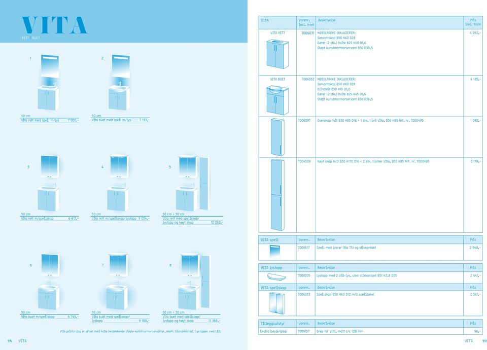 ) hvite B25 H45 D1,6 Støpt kunstmarmorservant B50 D36,5 4 185,- 50 cm Vita rett med speil m/lys 7 000,- 50 cm Vita buet med speil m/lys 7 133,- 7000297 Overskap hvit B30 H85 D16 + 1 stk.