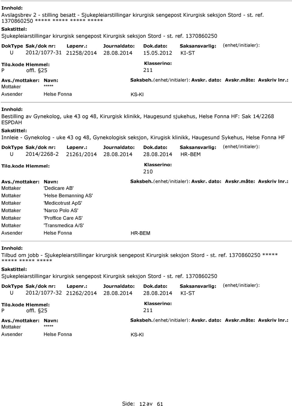 Gynekologisk seksjon, Kirugisk klinikk, Haugesund Sykehus, HF 2014/2268-2 21261/2014 HR-BEM 210 Mottaker 'Dedicare AB' Mottaker Mottaker Mottaker Mottaker