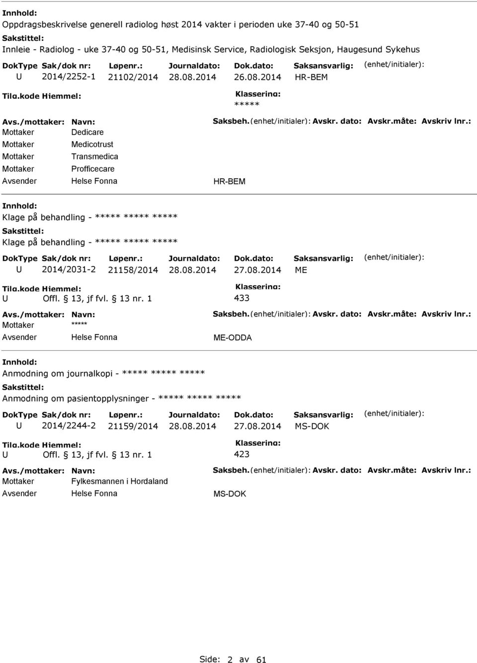 2014 HR-BEM ***** Mottaker Dedicare Mottaker Mottaker Mottaker Medicotrust Transmedica rofficecare HR-BEM Klage på behandling - Klage på behandling -