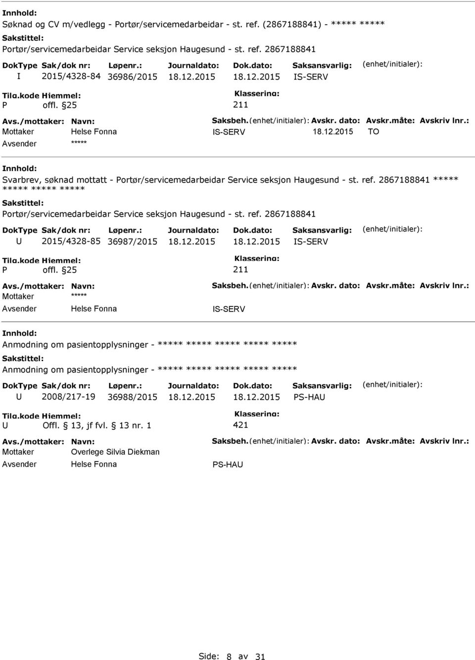 2867188841 2015/4328-84 36986/2015 S-SERV Mottaker S-SERV TO ***** Svarbrev, søknad mottatt - ortør/servicemedarbeidar Service