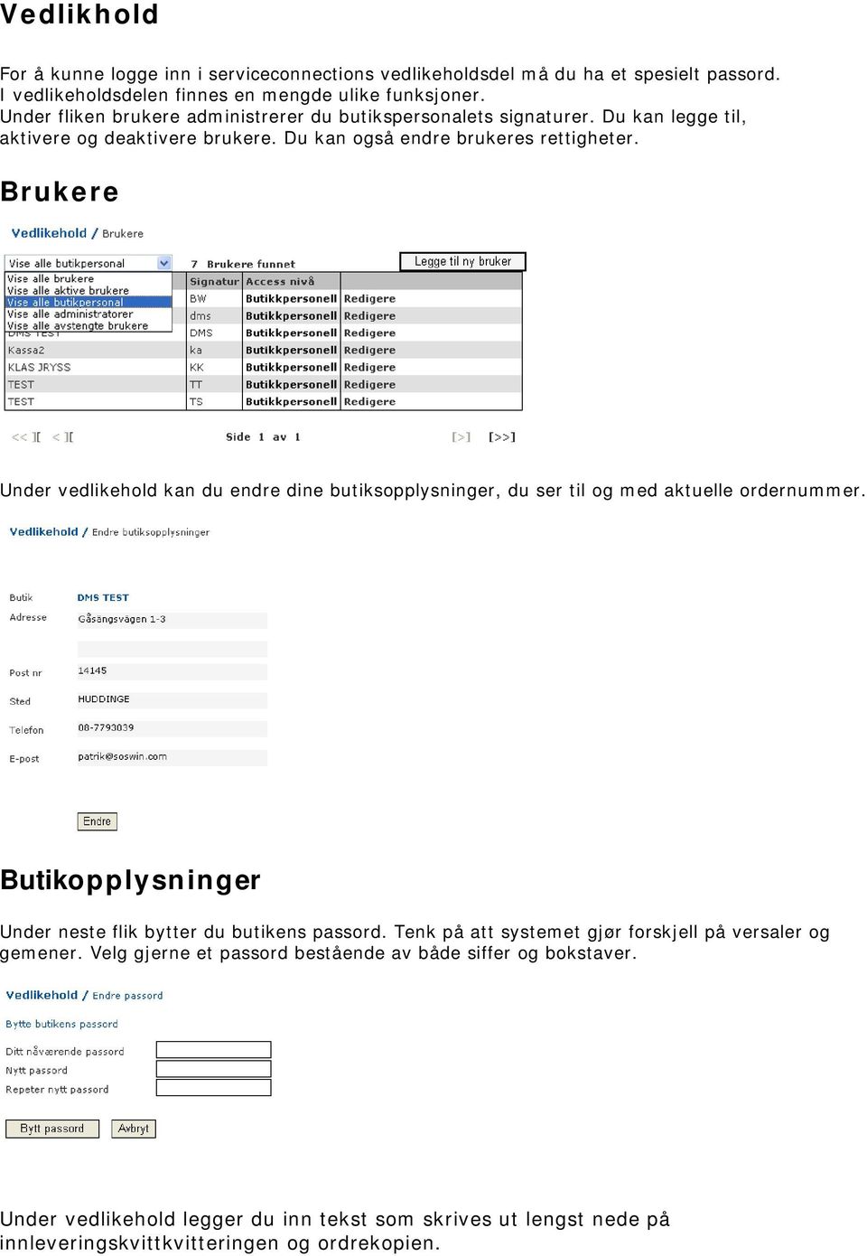 Brukere Under vedlikehold kan du endre dine butiksopplysninger, du ser til og med aktuelle ordernummer. Butikopplysninger Under neste flik bytter du butikens passord.