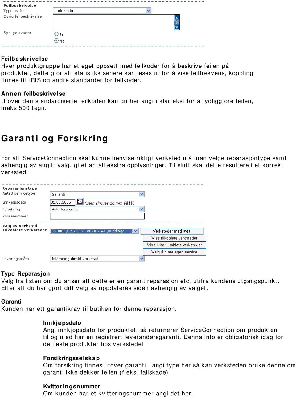 Garanti og Forsikring For att ServiceConnection skal kunne henvise riktigt verksted må man velge reparasjontype samt avhengig av angitt valg, gi et antall ekstra opplysninger.