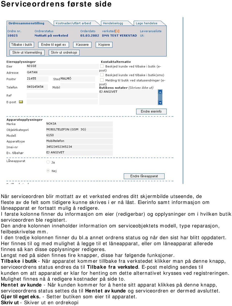 Den andre kolonnen inneholder information om serviceobjektets modell, type reparasjon, feilbeskrivelse mm. I den tredje kolonnen finner du bl.