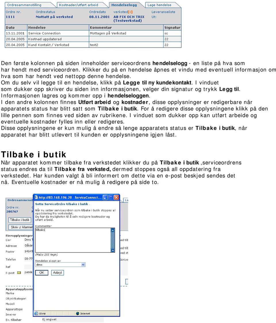 I vinduet som dukker opp skriver du siden inn informasjonen, velger din signatur og trykk Legg til. Informasjonen lagres og kommer opp i hendelseloggen.