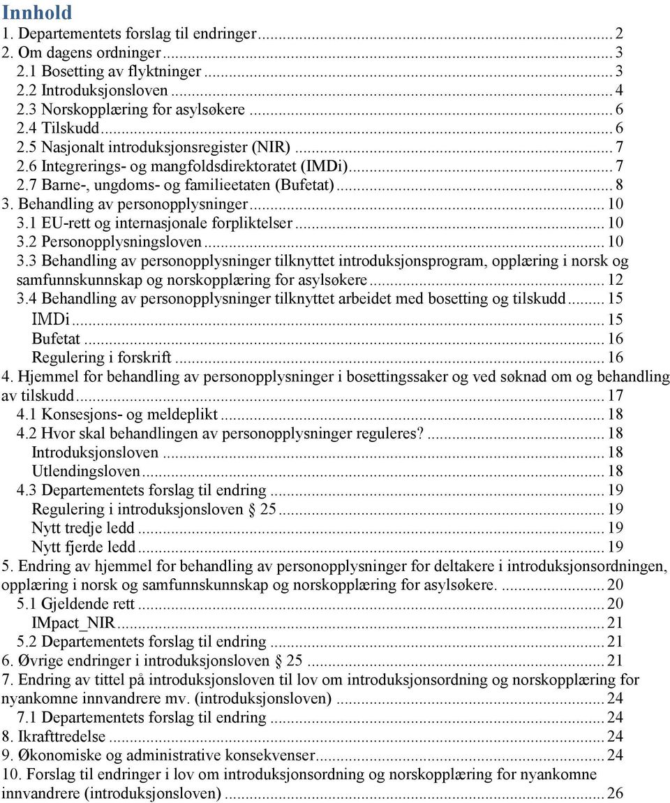 Behandling av personopplysninger... 10 3.1 EU-rett og internasjonale forpliktelser... 10 3.2 Personopplysningsloven... 10 3.3 Behandling av personopplysninger tilknyttet introduksjonsprogram, opplæring i norsk og samfunnskunnskap og norskopplæring for asylsøkere.