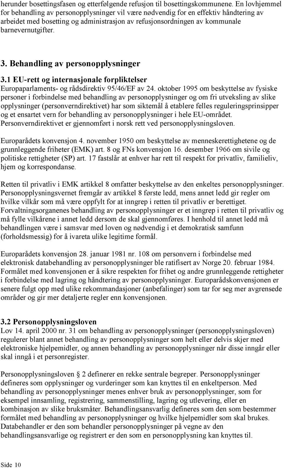 Behandling av personopplysninger 3.1 EU-rett og internasjonale forpliktelser Europaparlaments- og rådsdirektiv 95/46/EF av 24.