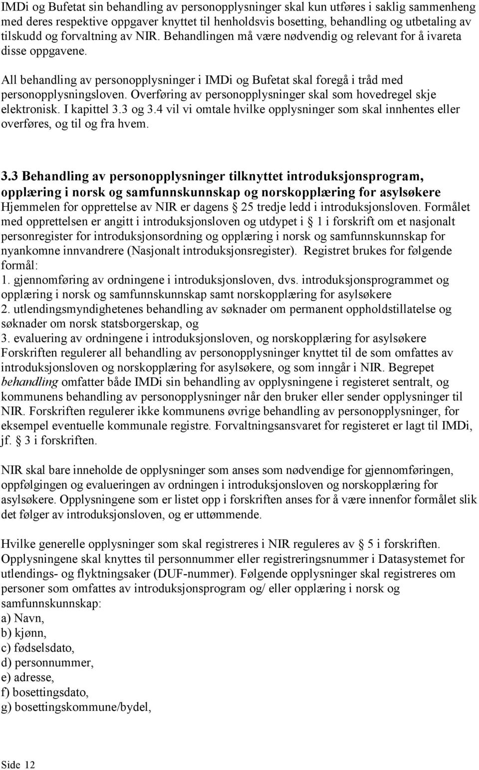 Overføring av personopplysninger skal som hovedregel skje elektronisk. I kapittel 3.