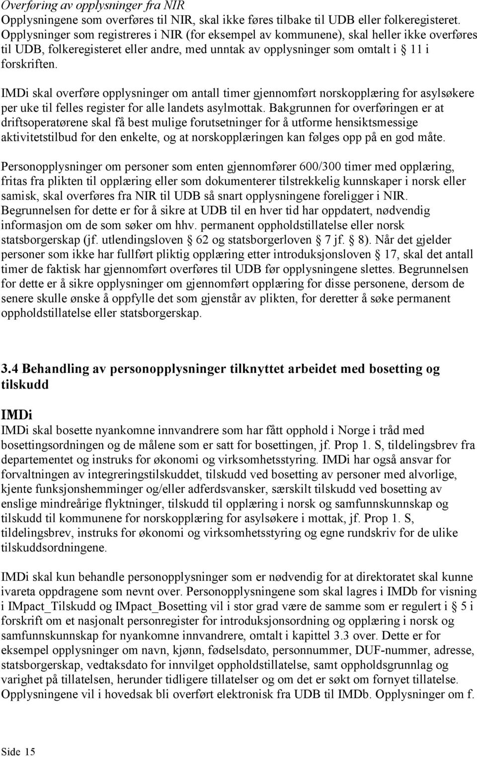 IMDi skal overføre opplysninger om antall timer gjennomført norskopplæring for asylsøkere per uke til felles register for alle landets asylmottak.