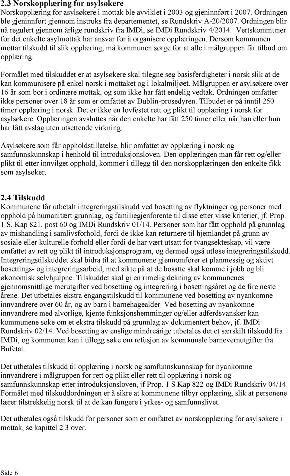 Vertskommuner for det enkelte asylmottak har ansvar for å organisere opplæringen.