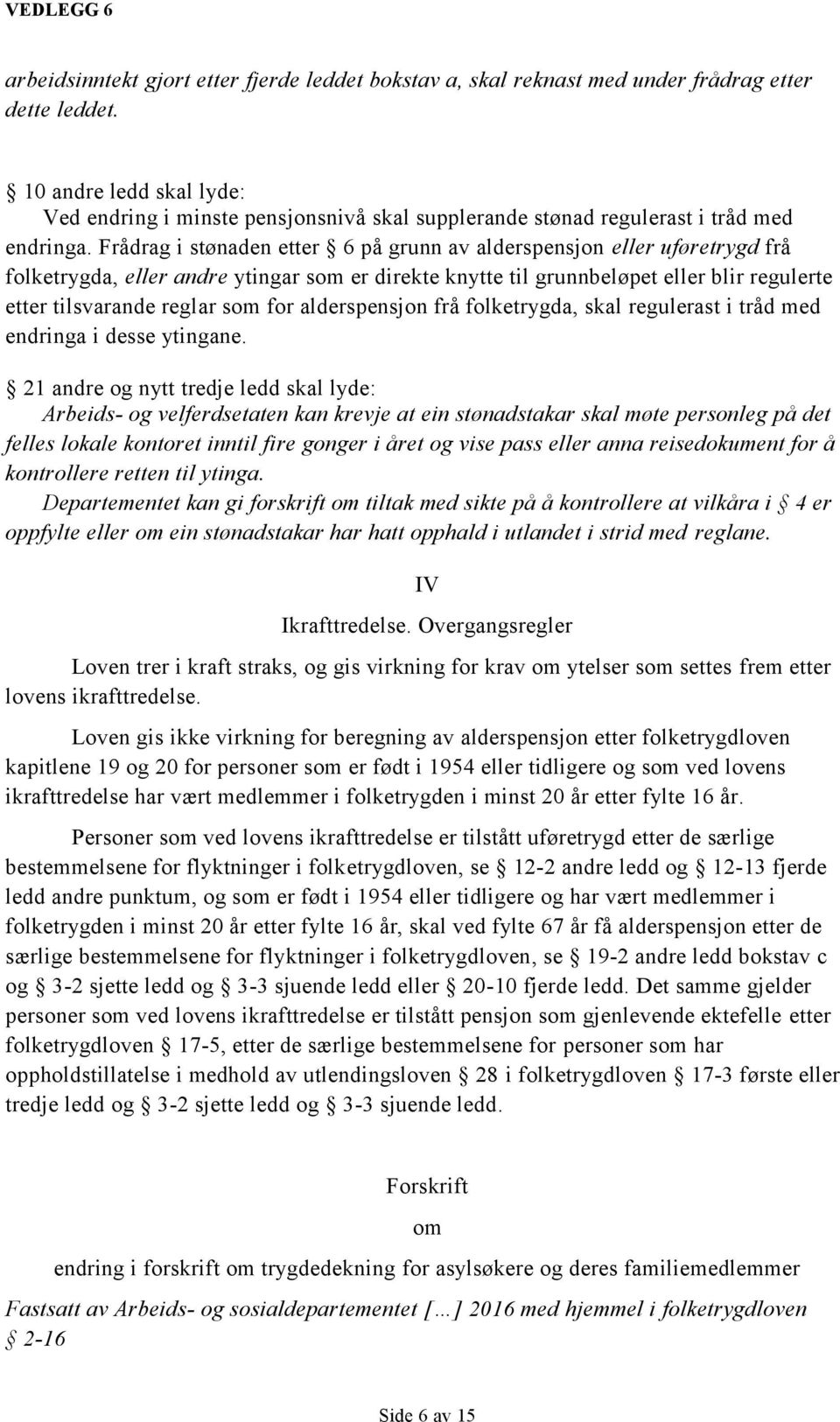 Frådrag i stønaden etter 6 på grunn av alderspensjon eller uføretrygd frå folketrygda, eller andre ytingar som er direkte knytte til grunnbeløpet eller blir regulerte etter tilsvarande reglar som for