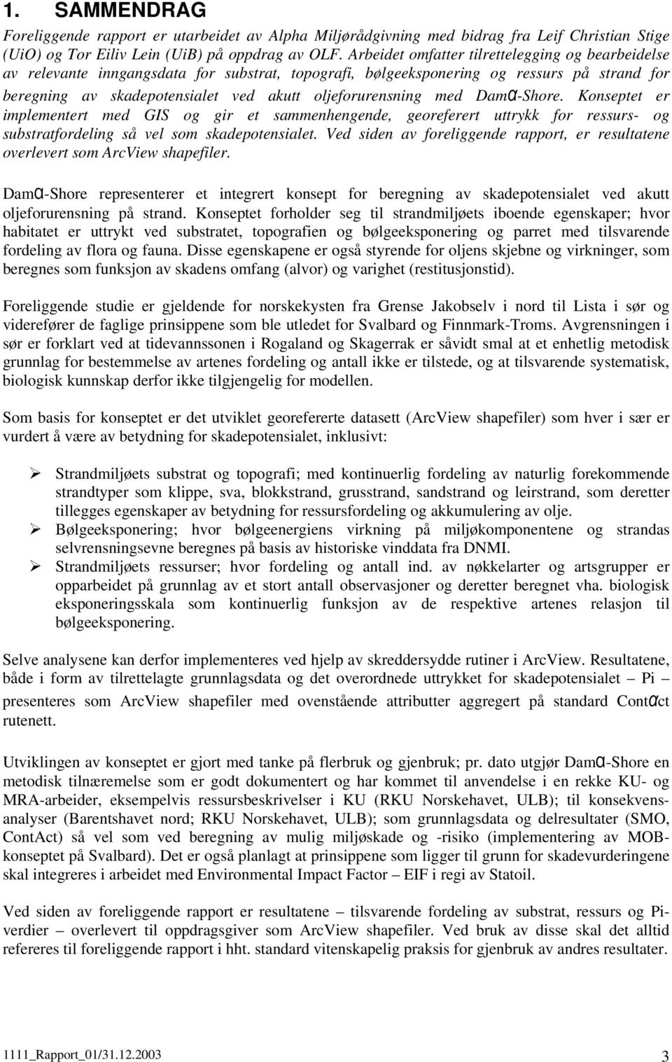 med Damα-Shore. Konseptet er implementert med GIS og gir et sammenhengende, georeferert uttrykk for ressurs- og substratfordeling så vel som skadepotensialet.