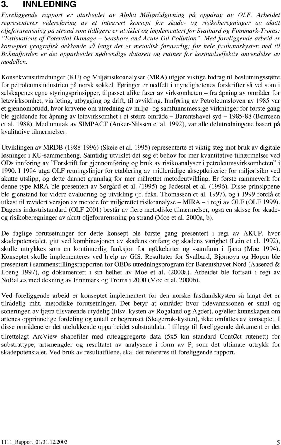 Finnmark-Troms: Estimations of Potential Damage Seashore and Acute Oil Pollution.