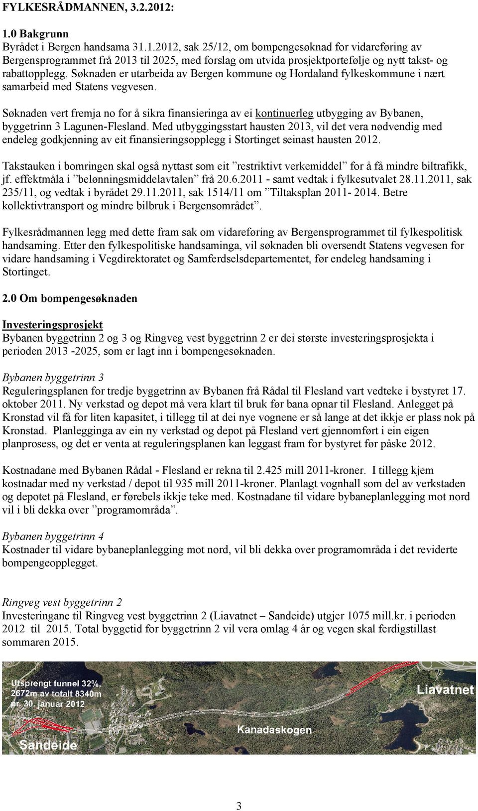 Søknaden vert fremja no for å sikra finansieringa av ei kontinuerleg utbygging av Bybanen, byggetrinn 3 Lagunen-Flesland.