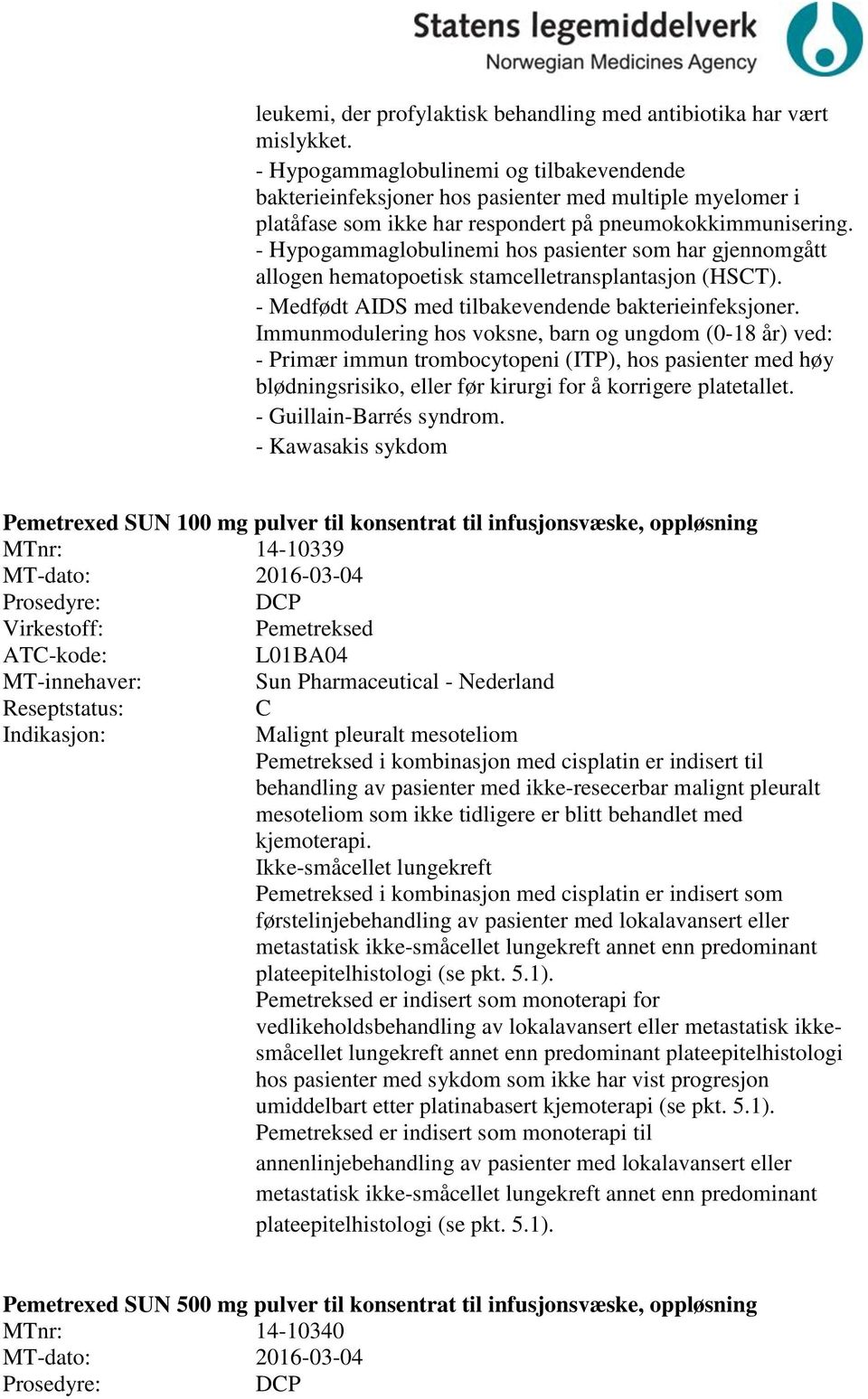 - Hypogammaglobulinemi hos pasienter som har gjennomgått allogen hematopoetisk stamcelletransplantasjon (HST). - Medfødt AIDS med tilbakevendende bakterieinfeksjoner.