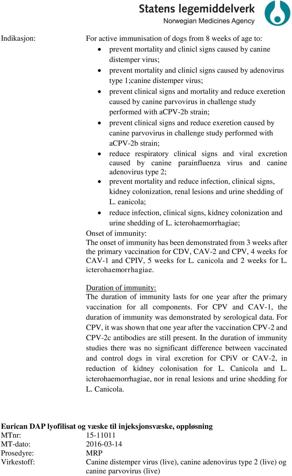 caused by canine parvovirus in challenge study performed with apv-2b strain; reduce respiratory clinical signs and viral excretion caused by canine parainfluenza virus and canine adenovirus type 2;